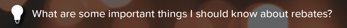 What-are-some-important-things-I-should-know-about-rebates