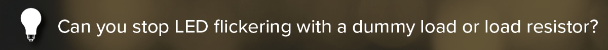 can-you-stop-LED-flickering-with-a-dummy-load-or-load-resistor