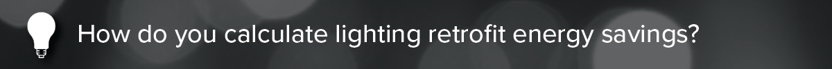 how-do-you-calculate-lighting-retrofit-energy-savings